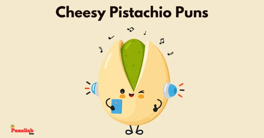 Cheesy Pistachio Puns