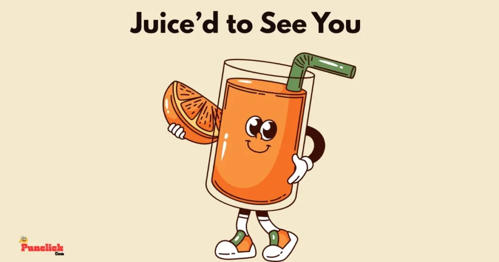 Juiced To See You